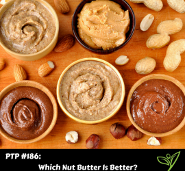 Which Nut Butter Is Better - PTP186