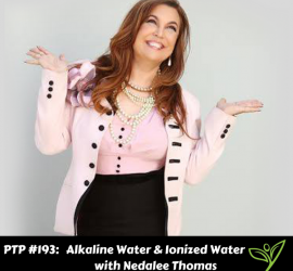 Alkaline Water & Ionized Water with Nedalee Thomas - PTP193