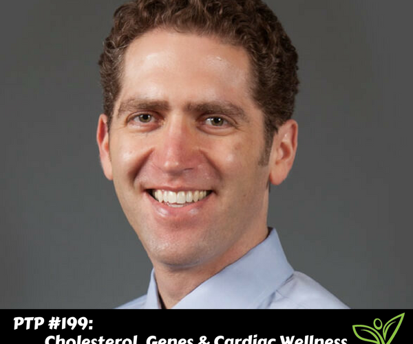 Cholesterol, Genes & Cardiac Wellness with Dr. Robert Ostfeld - PTP199