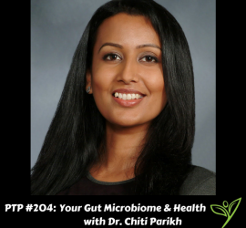 Gut Microbiome and Your Health with Dr. Chiti Parikh - PTP204