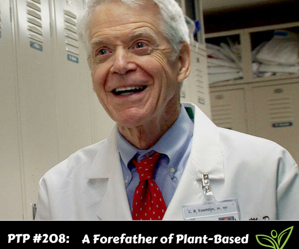 A Forefather of Plant-Based Nutrition, Dr. Caldwell Esselstyn - PTP208