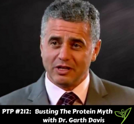 Busting The Protein Myth with Dr. Garth Davis - PTP212