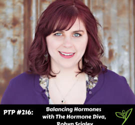 Balancing Hormones with The Hormone Diva, Robyn Srigley - PTP216