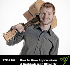 How To Show Appreciation & Gratitude with Blake Fly - PTP218