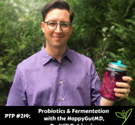 Probiotics & Fermentation with The HappyGutMD, Dr. Will Bulsiewicz - PTP219