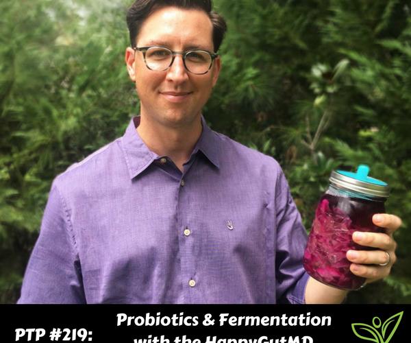 Probiotics & Fermentation with The HappyGutMD, Dr. Will Bulsiewicz - PTP219