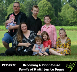 Becoming A Plant-Based Family of 8 with Jessica Dugas - PTP221