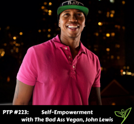 Self-Empowerment with The Bad Ass Vegan, John Lewis - PTP223