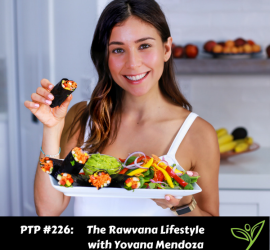 The Rawvana Lifestyle with Yovana Mendoza - PTP226