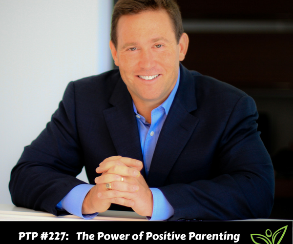 The Power of Positive Parenting with Jon Gordon - PTP227