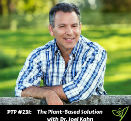 The Plant-Based Solution with Dr. Joel Kahn - PTP231