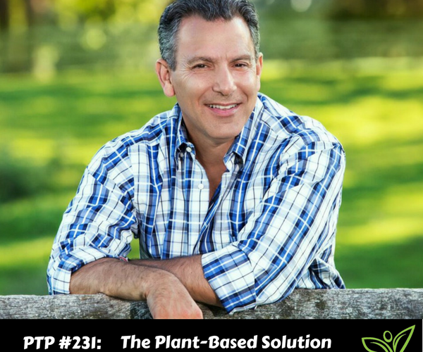 The Plant-Based Solution with Dr. Joel Kahn - PTP231