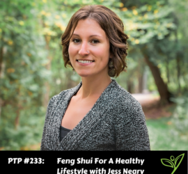 Feng Shui For A Healthy Lifestyle with Jess Neary - PTP233
