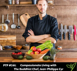 Compassionate Living with The Buddhist Chef, Jean-Philippe Cyr - PTP241