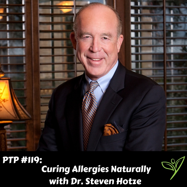 Curing Allergies Naturally with Dr. Steven Hotze - PTP119