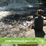 PTP288 - Rethinking Our Mental Health