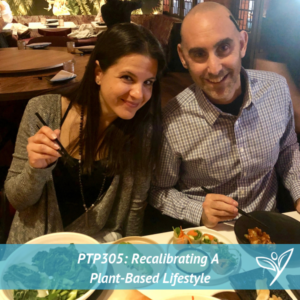 PTP305 - Recalibrating A Plant-based Lifestyle