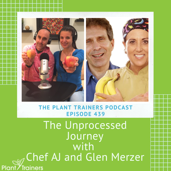 The Unprocessed Journey with Chef AJ and Glen Merzer – PTP439