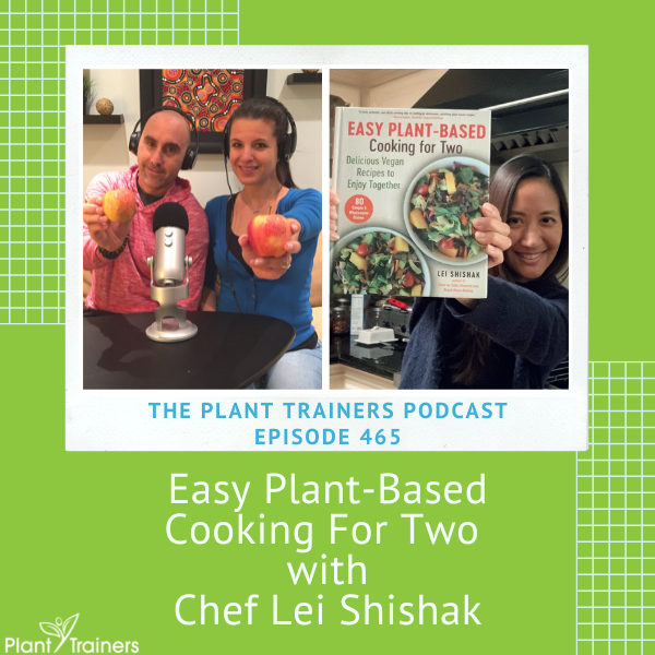 Easy Plant-Based Cooking For Two with Chef Lei Shishak – PTP465